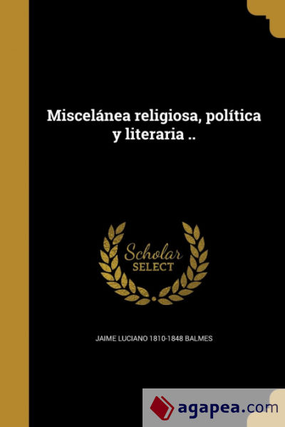 Miscelánea religiosa, política y literaria