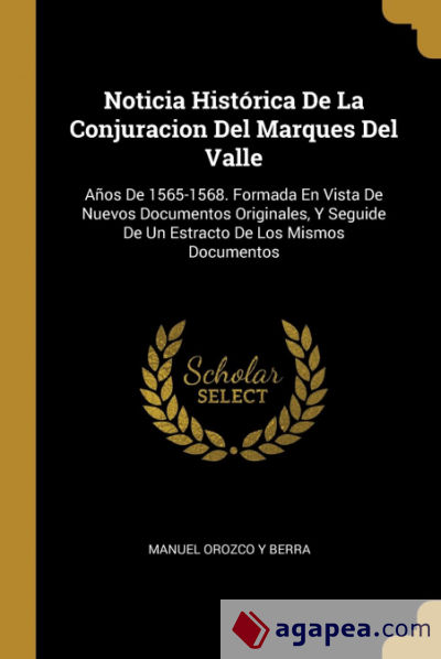 Noticia Histórica De La Conjuracion Del Marques Del Valle
