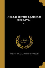 Portada de Noticias secretas de América (siglo XVIII); v. 1