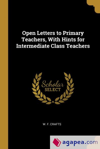 OPEN LETTERS TO PRIMARY TEACHERS, WITH HINTS FOR INTERMEDIATE CLASS ...