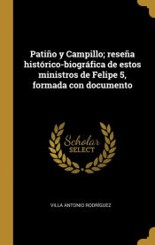 Portada de Patiño y Campillo; reseña histórico-biográfica de estos ministros de Felipe 5, formada con documento