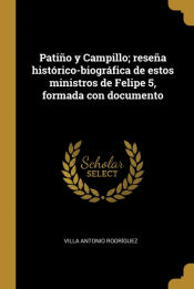 Portada de Patiño y Campillo; reseña histórico-biográfica de estos ministros de Felipe 5, formada con documento