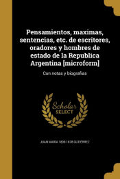 Portada de Pensamientos, maximas, sentencias, etc. de escritores, oradores y hombres de estado de la Republica Argentina [microform]