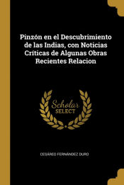 Portada de Pinzón en el Descubrimiento de las Indias, con Noticias Críticas de Algunas Obras Recientes Relacion