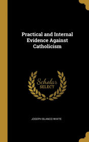 Portada de Practical and Internal Evidence Against Catholicism