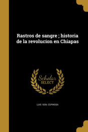 Portada de Rastros de sangre ; historia de la revolucíon en Chiapas