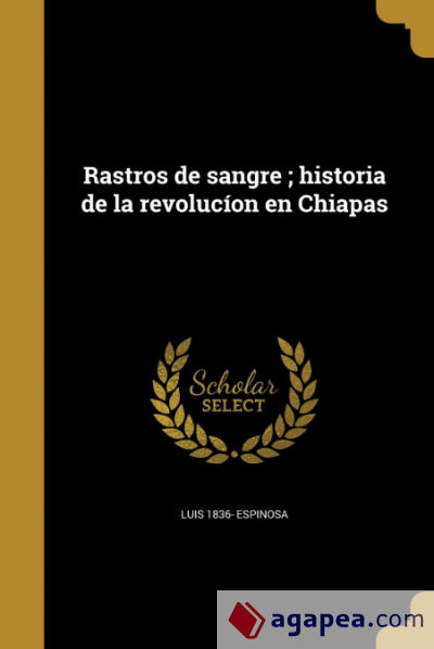 Rastros de sangre ; historia de la revolucíon en Chiapas