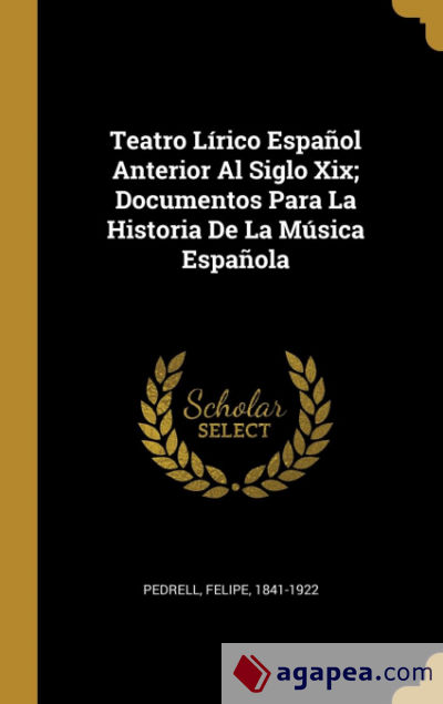 Teatro Lírico Español Anterior Al Siglo Xix; Documentos Para La Historia De La Música Española
