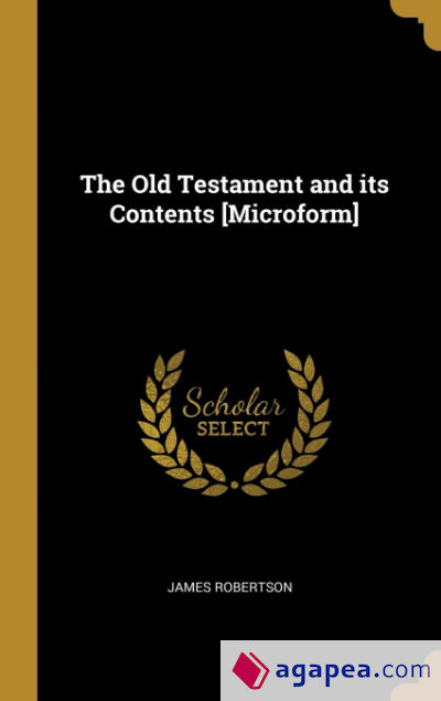The Old Testament and its Contents [Microform]