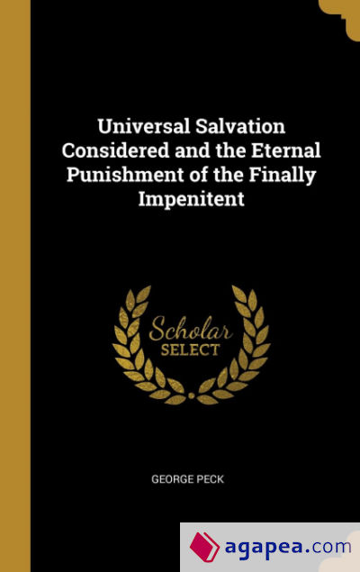 Universal Salvation Considered and the Eternal Punishment of the Finally Impenitent
