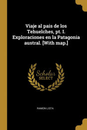 Portada de Viaje al pais de los Tehuelches, pt. I. Exploraciones en la Patagonia austral. [With map.]