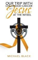 Portada de Our Trip with Childhood Cancer with Jesus at the Wheel