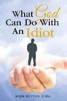 Portada de What God Can Do With an Idiot