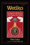 Wetiko: Healing the Mind-Virus That Plagues Our World