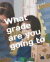 What Grade Are You Going to