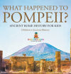 What Happened to Pompeii? Ancient Rome History for Kids | Childrenâ€™s Ancient History