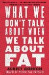 What We Don't Talk about When We Talk about Fat