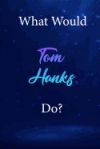 What Would Tom Hanks Do?: Tom Hanks Diary Journal