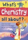 What's Chemistry All About. Alex Frith & Lisa Jane Gillespie