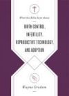 What the Bible Says about Birth Control, Infertility, Reproductive Technology, and Adoption