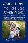 What&acirc;s Up with the Hard Core Jewish People? an Irreverent Yet Informative Approach to Judaism and Religious Devotion from a Reform Jewish Mother&acirc;s Per