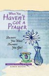 When You Haven't Got a Prayer: Answers You Want... Answers You Get!