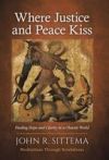 Where Justice and Peace Kiss: Finding Hope and Clarity in a Chaotic World Meditations Through Revelations