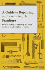 A GUIDE TO REPAIRING AND RESTORING HALL FURNITURE - DETAILS ON BASIC ...