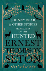 Portada de Johnny Bear, and Other Stories from Lives of the Hunted