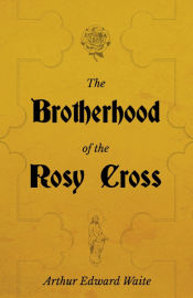 Portada de The Brotherhood of the Rosy Cross - A History of the Rosicrucians