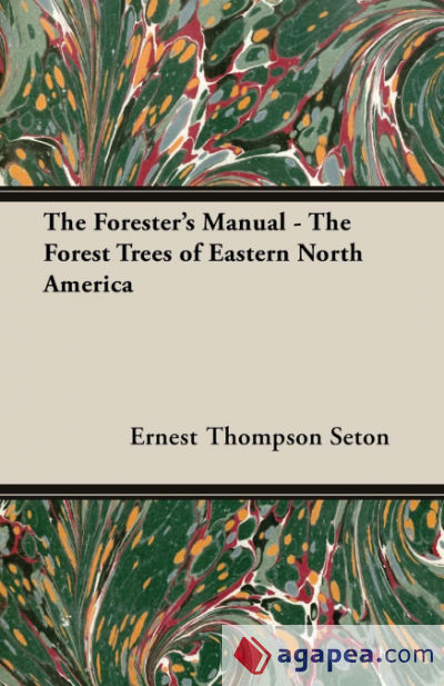 The Foresterâ€™s Manual - The Forest Trees of Eastern North America
