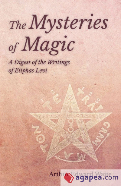 The Mysteries of Magic - A Digest of the Writings of Eliphas Levi
