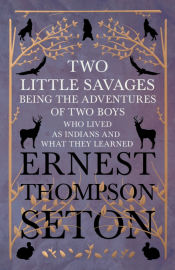 Portada de Two Little Savages - Being the Adventures of Two Boys who Lived as Indians and What They Learned