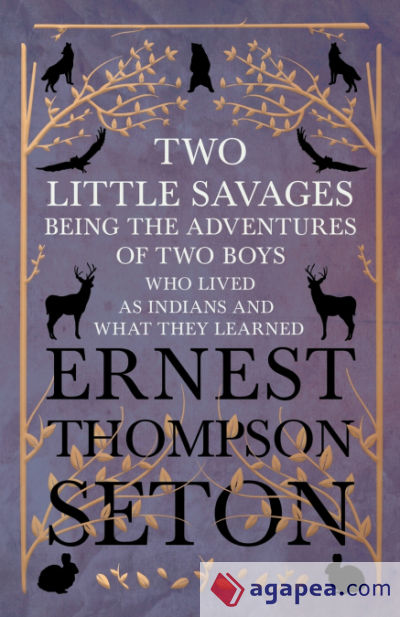 Two Little Savages - Being the Adventures of Two Boys who Lived as Indians and What They Learned