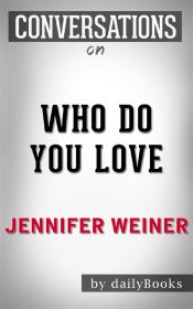 Portada de Who Do You Love: by Jennifer Weiner | Conversation Starters (Ebook)