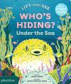 Who's Hiding? Under the Sea: A Lift-The-Flap Book