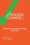Wholistic Change: Delivering Corporate Change That Lasts