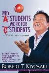 Why "A" Students Work for "C" Students and Why "B" Students Work for the Government: Rich Dad's Guide to Financial Education for Parents