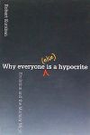 Why Everyone (Else) Is a Hypocrite