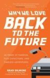 Why We Love Back to the Future: 40 Years of Fandom, Flux Capacitors, and Timeless Adventures