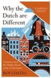 Why the Dutch Are Different: A Journey Into the Hidden Heart of the Netherlands