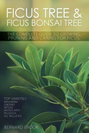 Portada de Ficus Tree and Ficus Bonsai Tree. The Complete Guide to Growing, Pruning and Caring for Ficus. Top Varieties