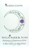 Wicca! Amor & Alma: Ensenanzas y Experiencias Sobre El Amor, La Vida y La Magia Blanca