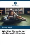 Wichtige Elemente der r&ouml;mischen Zivilisation