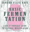 Wild Fermentation: A Do-It-Yourself Guide to Cultural Manipulation