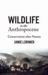 Wildlife in the Anthropocene: Conservation After Nature