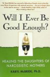 Will I Ever Be Good Enough?: Healing the Daughters of Narcissistic Mothers