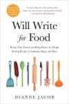 Will Write for Food: Pursue Your Passion and Bring Home the Dough Writing Recipes, Cookbooks, Blogs, and More