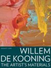 Willem de Kooning: The Artist's Materials
