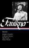 William Faulkner: Stories (Loa #375): Knight's Gambit / Collected Stories / Big Woods / Other Works